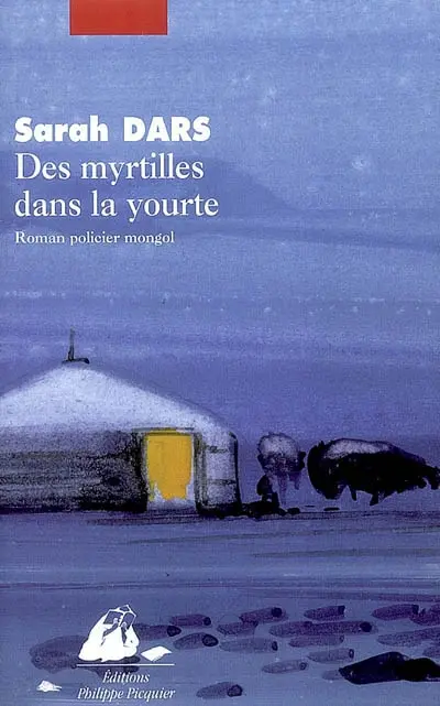 Des myrtilles dans la yourte : roman policier mongol