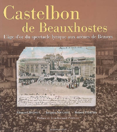 Castelbon de Beauxhostes : l'âge d'or du spectacle lyrique aux arènes de Béziers