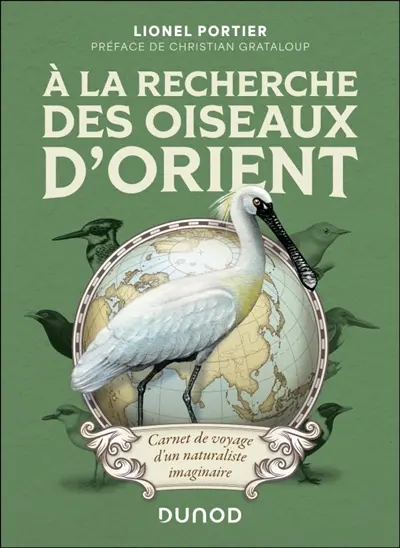 A la recherche des oiseaux d'Orient : carnet de voyage d'un naturaliste imaginaire