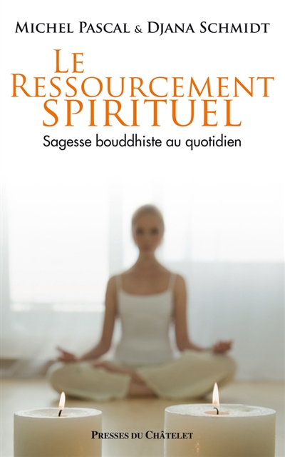Le ressourcement spirituel : sagesse bouddhiste au quotidien