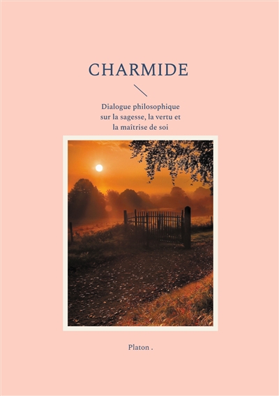Charmide : Dialogue philosophique sur la sagesse, la vertu et la maîtrise de soi