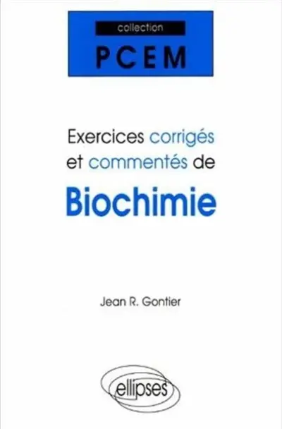 Exercices corrigés et commentés de biochimie : PCEM 1, Pharmacie, DEUG B, classes préparatoires