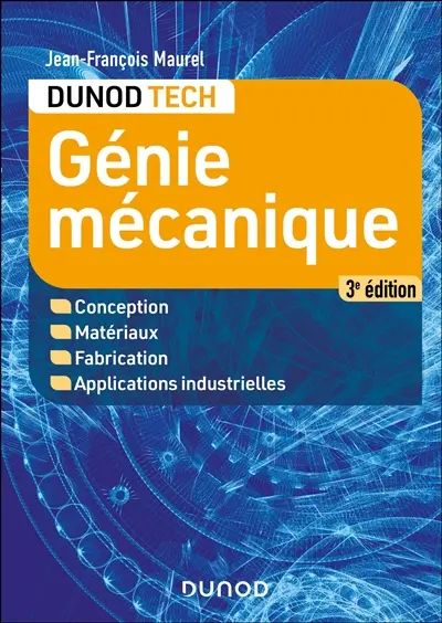 Génie mécanique : conception, matériaux, fabrication, applications industrielles
