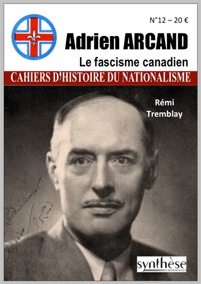 Cahiers d'histoire du nationalisme, n° 12. Adrien Arcand : le fascisme canadien
