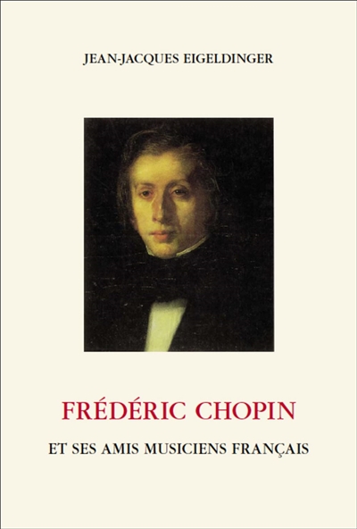 Frédéric Chopin : et ses amis musiciens français