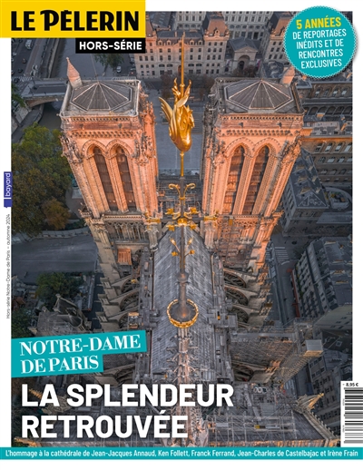Le Pèlerin, hors-série. Notre-Dame de Paris : la splendeur retrouvée : 5 années de reportages inédits et de rencontres exclusives