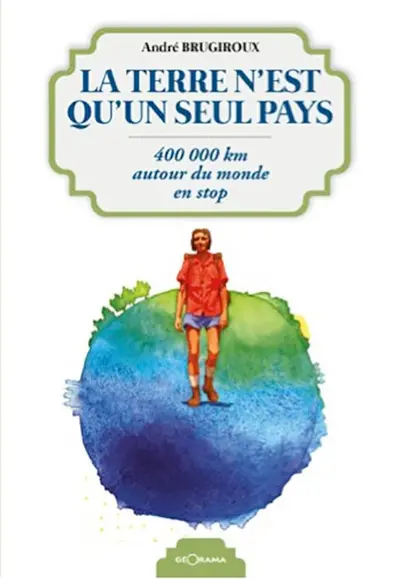 La Terre n'est qu'un seul pays : 400.000 km autour du monde en stop