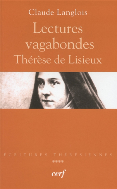 Ecritures thérésiennes. Vol. 4. Lectures vagabondes : Thérèse de Lisieux