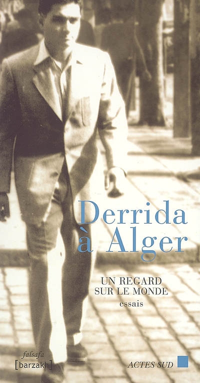 Derrida à Alger : un regard sur le monde : essais