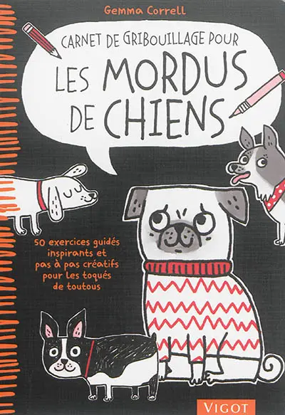 Carnet de gribouillage pour les mordus de chiens : 50 exercices guidés inspirants et pas à pas créatifs pour les toqués de toutous