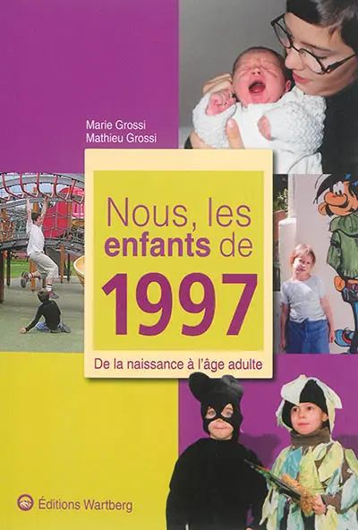 Nous, les enfants de 1997 : de la naissance à l'âge adulte