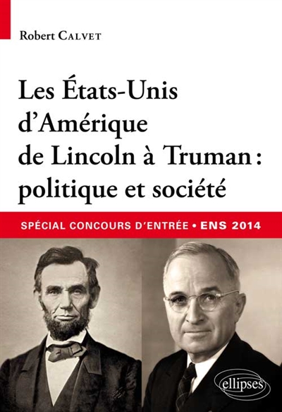 Les Etats-Unis d'Amérique de Lincoln à Truman : politique et société : concours d'entrée aux ENS, 2014