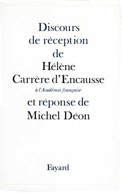 Discours de réception de madame Hélène Carrère d'Encausse à l'Académie française et réponse de Michel Déon