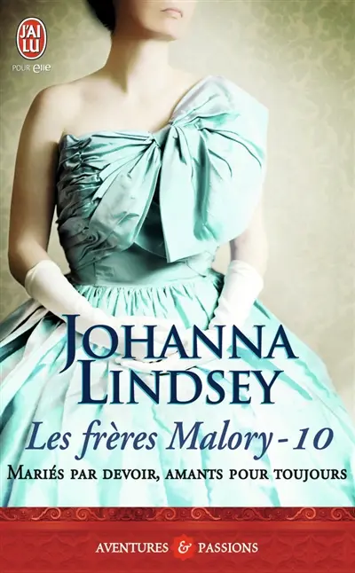 Les frères Malory. Vol. 10. Mariés par devoir, amants pour toujours