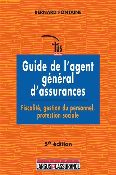Guide de l'agent général d'assurances : fiscalité, gestion du personnel, protection sociale