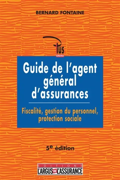 Guide de l'agent général d'assurances : fiscalité, gestion du personnel, protection sociale