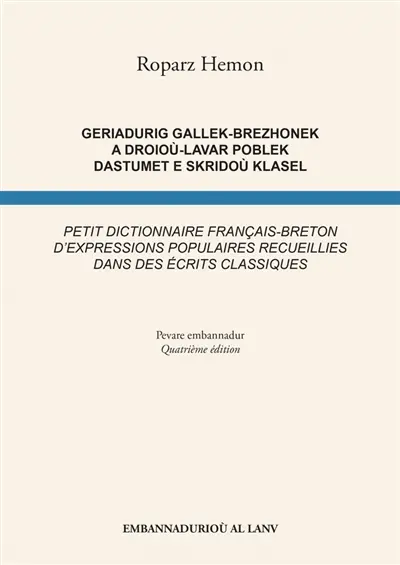 Geriadurig gallek-brezhonek a droioù-lavar poblek dastumet e skridoù klasel. Petit dictionnaire français-breton d'expressions populaires recueillies dans des écrits classiques