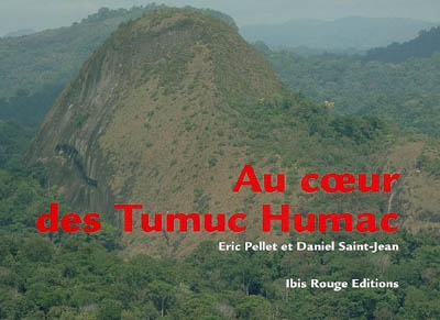 Au coeur des Tumuc Humac : sur les traces de Kailawa, un chaman wayana