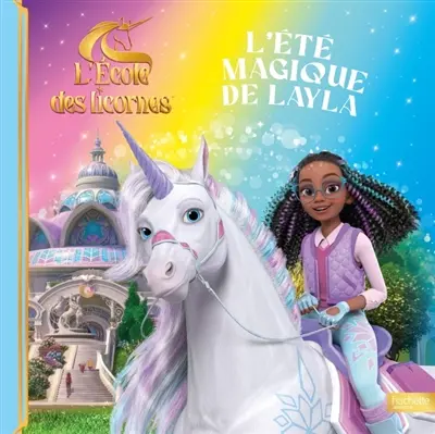 L'école des licornes. L'été magique de Layla
