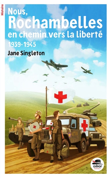 Nous, Rochambelles : en chemin vers la liberté : 1939-1945