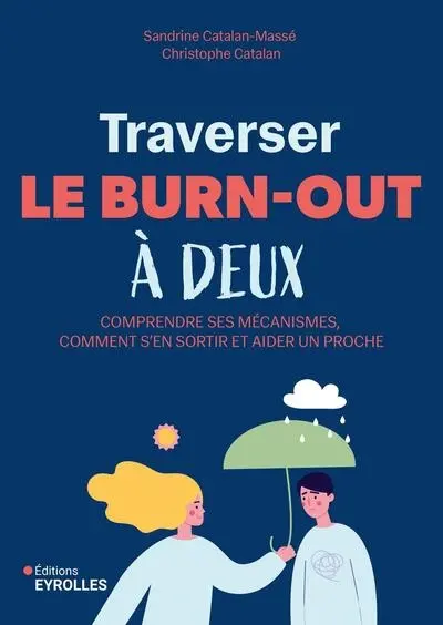 Traverser le burn-out à deux : comprendre ses mécanismes, comment s'en sortir et aider un proche