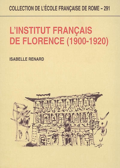 L'Institut français de Florence, 1900-1920 : un épisode des relations franco-italiennes au début du XXe siècle