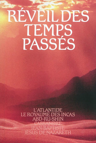 Réveil des temps passés. Vol. 2. L'Atlantide, le royaume des Incas, Abd-ru-shin, Cassandre, Jean-Baptiste, Jésus de Nazareth