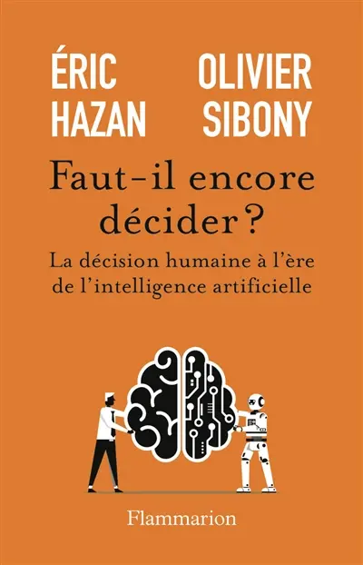 Faut-il encore décider ? : la décision humaine à l'ère de l'intelligence artificielle