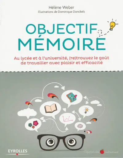 Objectif mémoire : au lycée et à l'université, (re)trouvez le goût de travailler avec plaisir et efficacité