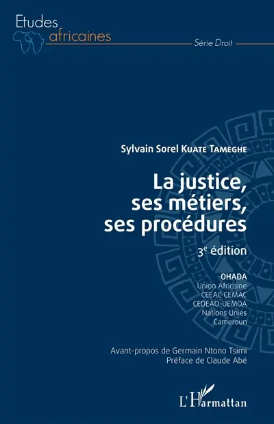La justice, ses métiers, ses procédures : OHADA, Union africaine, CEEAC, CEMAC, CEDEAO, UEMOA, Nations unies, Cameroun
