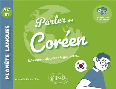 Parler en coréen : échanger, discuter, argumenter... : A2+-B1