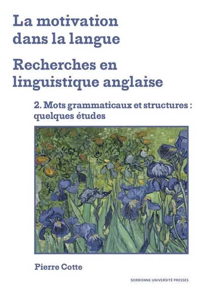 La motivation dans la langue : recherches en linguistique anglaise. Vol. 2. Mots grammaticaux et structures : quelques études