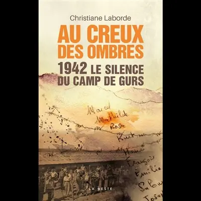 Au creux des ombres : 1942, le silence du camp de Gurs