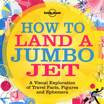How to land a jumbo jet : a visual exploration of travel facts, figures and ephemera