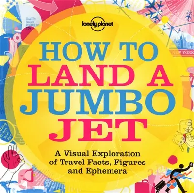 How to land a jumbo jet : a visual exploration of travel facts, figures and ephemera