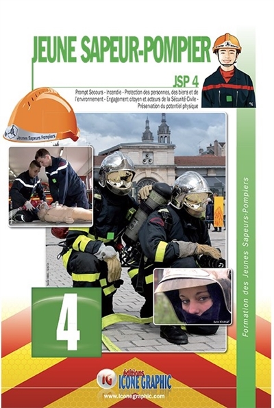 Jeune sapeur-pompier : JSP. Vol. 4. Prompt secours, incendie, protection des personnes, des biens et de l'environnement, engagement citoyen et acteurs de la sécurité civile, préservation du potentiel physique