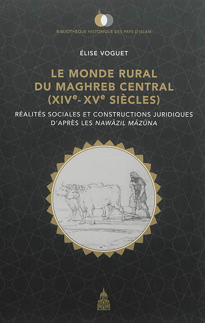 Le monde rural du Maghreb central, XIVe-XVe siècles : réalités sociales et constructions juridiques d'après les Nawazil Mazuna