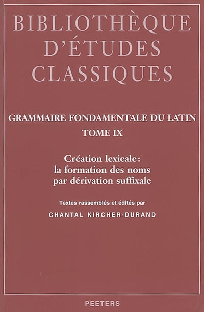 Grammaire fondamentale du latin. Vol. 9. Création lexicale : la formation des noms par dérivation suffixale