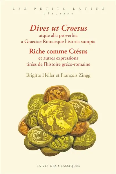 Dives ut Croesus : atque alia proverbia a Graeciae Romaeque historia sumpta. Riche comme Crésus : et autres expressions tirées de l'histoire gréco-romaine