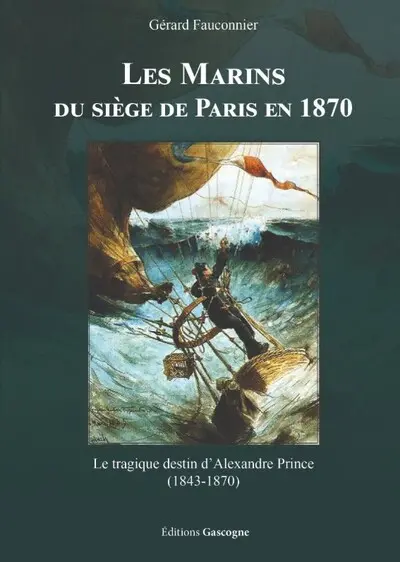 Les marins du siège de Paris en 1870 : le tragique destin d'Alexandre Prince (1843-1870)