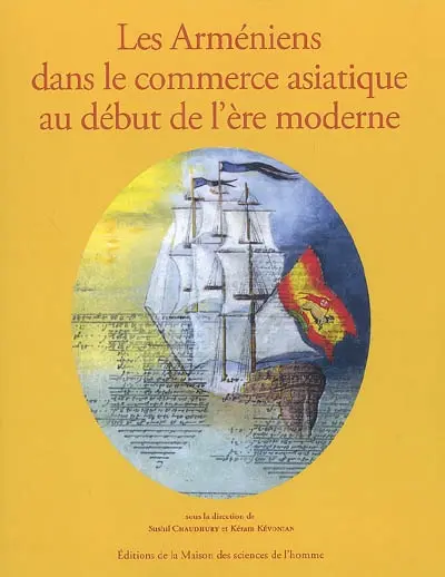 Les Arméniens dans le commerce asiatique au début de l'ère moderne. Armenians in Asian trade in the early modern era