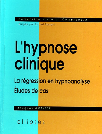 L'hypnose clinique : la régression en hypnoanalyse : études de cas