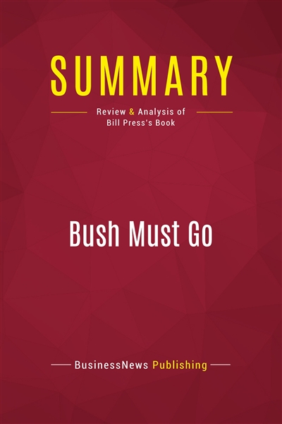 Summary : Bush Must Go :...