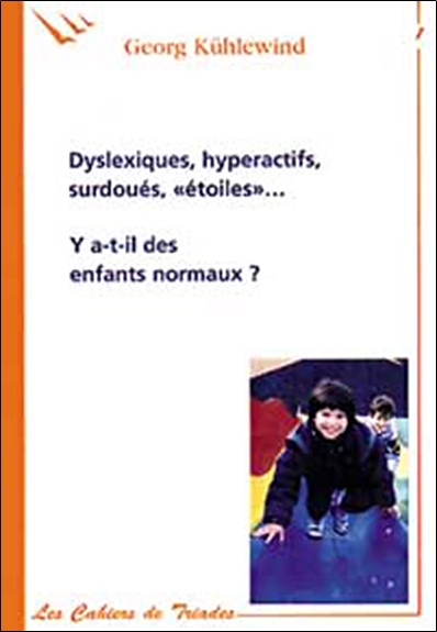 Dyslexiques, hyperactifs, surdoués, étoiles... : y a-t-il des enfants normaux ? : 2 conférences faites à Paris les 20 et 21 mars 2003