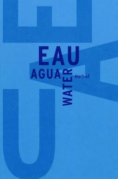 L'eau : libre anthologie artistique et littéraire. Eclectic artistic and literary anthology on the theme of water. Libre antologia artistica y literaria en torno al agua
