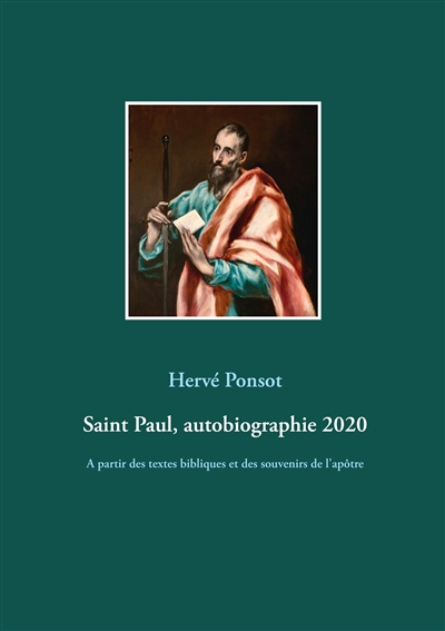 Saint Paul, autobiographie 2020 : A partir des textes bibliques et des souvenirs de l'apôtre