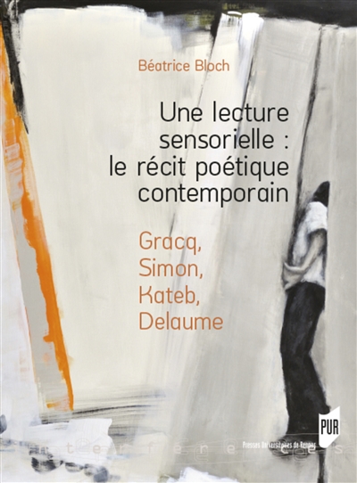 Une lecture sensorielle : le récit poétique contemporain : Gracq, Simon, Kateb, Delaume