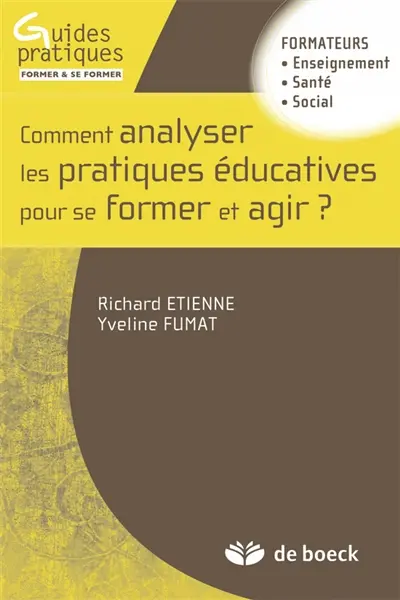 Comment analyser les pratiques éducatives pour se former et agir ? : formateurs enseignement, santé, social