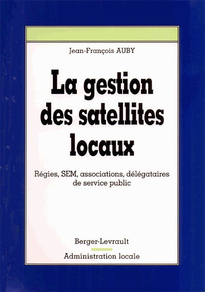 La gestion des satellites locaux : régies, SEM, associations, délégataires de service public