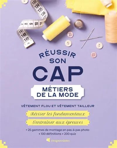 Réussir son CAP métiers de la mode : vêtement flou et vêtement tailleur : réviser les fondamentaux, s'entraîner aux épreuves